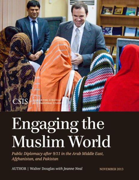 Cover for Walter Douglas · Engaging the Muslim World: Public Diplomacy after 9/11 in the Arab Middle East, Afghanistan, and Pakistan - CSIS Reports (Paperback Book) (2013)