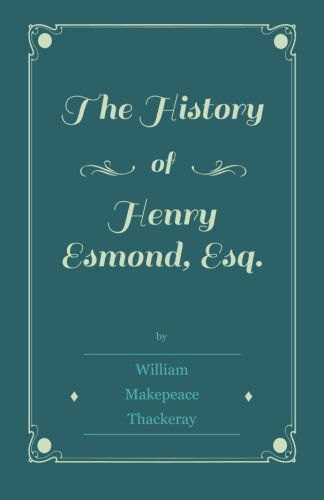 The History Of Henry Esmond, Esq. - William Makepeace Thackeray - Books - Read Books - 9781444630312 - May 13, 2009