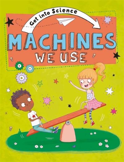 Cover for Jane Lacey · Get Into Science: Machines We Use - Get Into Science (Paperback Book) (2021)
