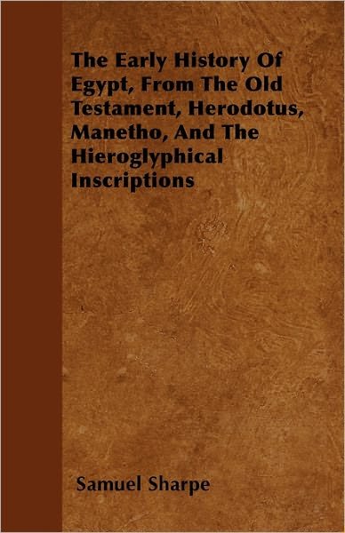 Cover for Samuel Sharpe · The Early History of Egypt, from the Old Testament, Herodotus, Manetho, and the Hieroglyphical Inscriptions (Pocketbok) (2011)