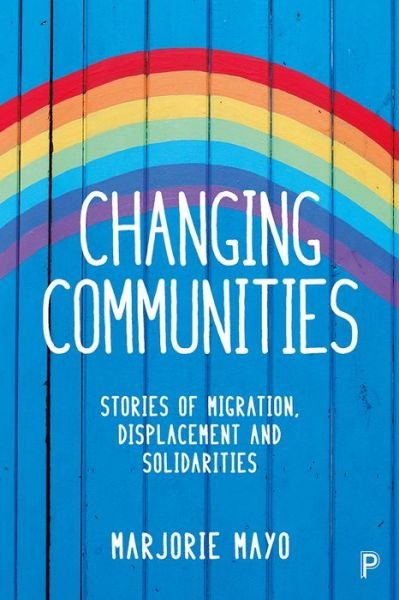 Cover for Marjorie Mayo · Changing Communities: Stories of Migration, Displacement and Solidarities (Hardcover Book) [Abridged edition] (2017)
