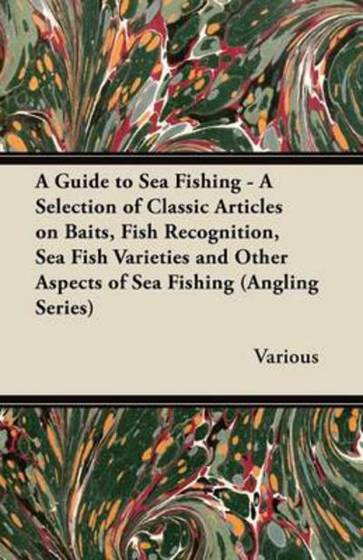 Cover for A Guide to Sea Fishing - a Selection of Classic Articles on Baits, Fish Recognition, Sea Fish Varieties and Other Aspects of Sea Fishing (Angling Se (Paperback Book) (2012)