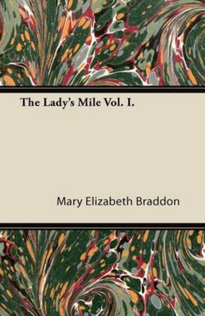 Cover for Mary Elizabeth Braddon · The Lady's Mile Vol. I. (Paperback Book) (2013)