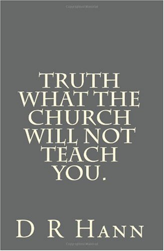 Cover for D R Hann · Truth What the Church Will Not Teach You. (Taschenbuch) (2010)