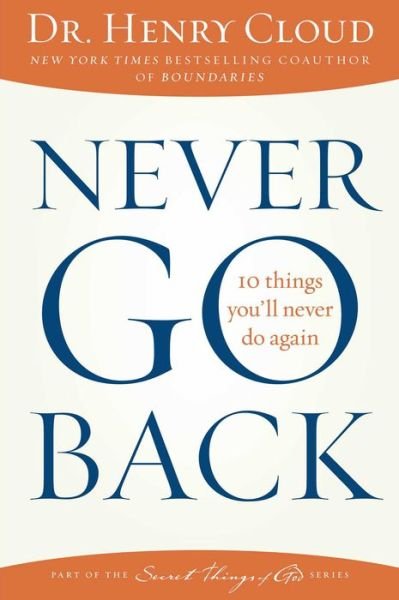 Never Go Back: 10 Things You'll Never Do Again - Henry Cloud - Bücher - Howard Books - 9781451669312 - 30. Dezember 2014