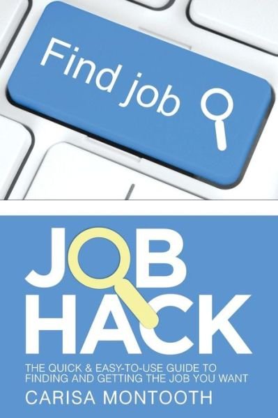 Cover for Carisa Montooth · Job Hack: the Quick &amp; Easy-to-use Guide to Finding and Getting the Job You Want (Paperback Book) (2014)