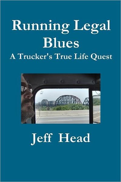Cover for Mr Jeff H Head · Running Legal Blues: a Truckers True Life Quest (Paperback Book) (2010)