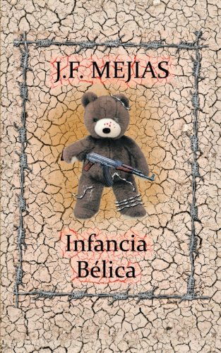 Infancia Bélica - J. F. Mejías - Livres - PalibrioSpain - 9781463325312 - 24 septembre 2012