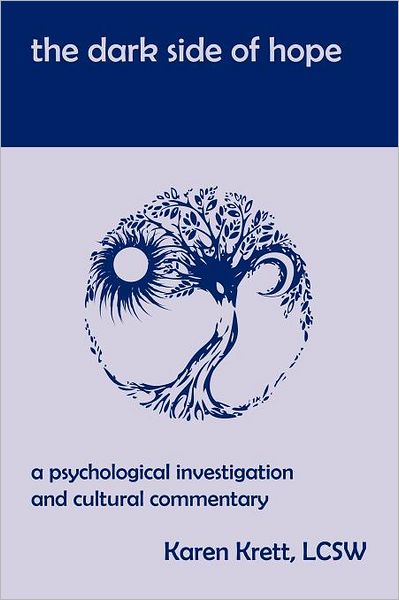 Cover for Karen Krett · The Dark Side of Hope: a Psychological Investigation and Cultural Commentary (Paperback Bog) (2011)