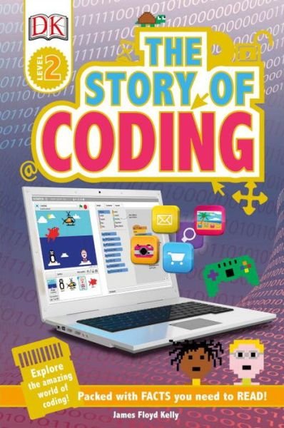 Cover for James Floyd Kelly · DK Readers L2: Story of Coding - DK Readers Level 2 (Innbunden bok) (2017)