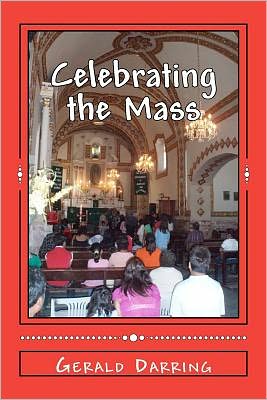 Celebrating the Mass: Confronting the Brokenness of the World - Gerald Darring - Boeken - CreateSpace Independent Publishing Platf - 9781469972312 - 25 januari 2012