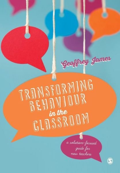 Cover for Geoffrey James · Transforming Behaviour in the Classroom: A solution-focused guide for new teachers (Taschenbuch) (2016)