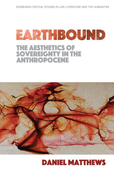 Cover for Daniel Matthews · Earthbound: The Aesthetics of Sovereignty in the Anthropocene - Edinburgh Critical Studies in Law, Literature and the Humanities (Paperback Book) (2025)
