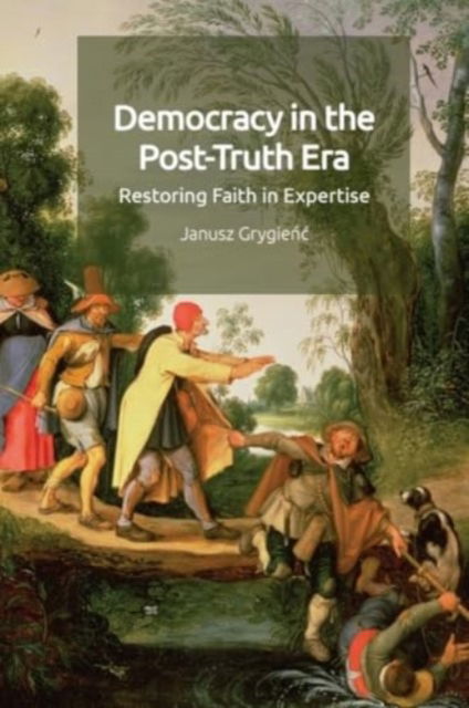 Janusz Grygienc · Democracy in the Post-Truth Era: Restoring Faith in Expertise (Paperback Book) (2024)