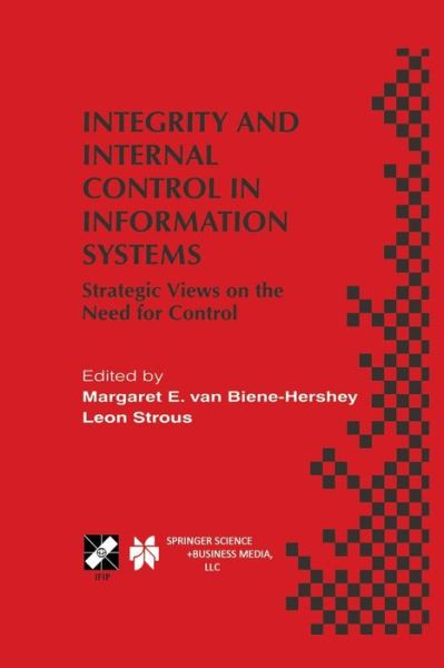 Integrity and Internal Control in Information Systems: Strategic Views on the Need for Control - IFIP Advances in Information and Communication Technology - Margaret E Van Biene-hershey - Books - Springer-Verlag New York Inc. - 9781475755312 - March 26, 2013