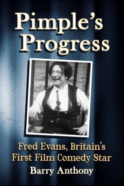 Cover for Barry Anthony · Pimple's Progress: Fred Evans, Britain's First Film Comedy Star (Paperback Book) (2022)