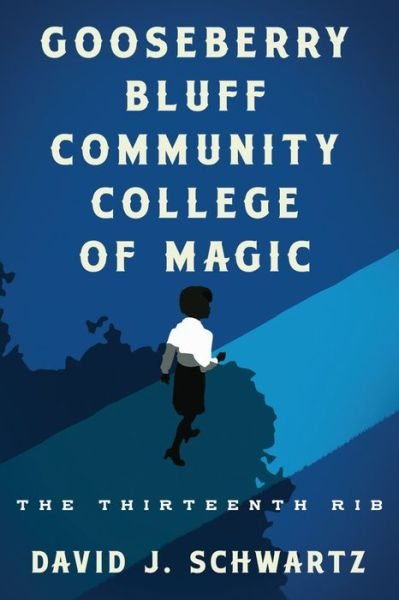 Cover for David J. Schwartz · Gooseberry Bluff Community College of Magic: the Thirteenth Rib (Paperback Book) (2013)