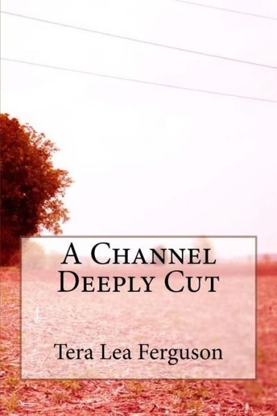 Cover for Ms Tera Lea Ferguson · A Channel Deeply Cut (Paperback Bog) (2012)