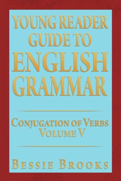 Cover for Bessie Brooks · Young Reader Guide to English Grammar: Conjugation of Verbs (Taschenbuch) (2012)