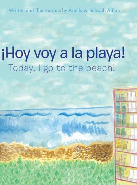 Cover for Anelly A. Schwab Alfaro · ¡Hoy voy a la playa! : Today I Go to the Beach! (Hardcover Book) (2018)