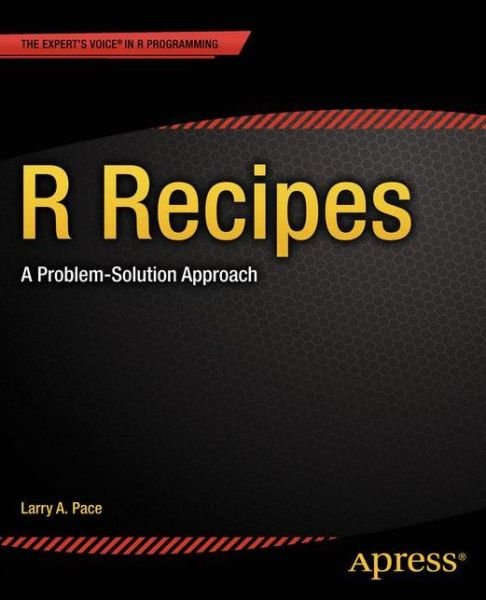Cover for Larry Pace · R Recipes: A Problem-Solution Approach (Paperback Book) [1st edition] (2014)