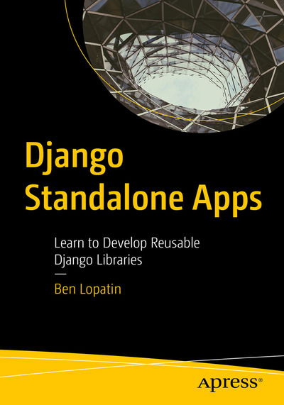 Cover for Ben Lopatin · Django Standalone Apps: Learn to Develop Reusable Django Libraries (Paperback Book) [1st edition] (2020)