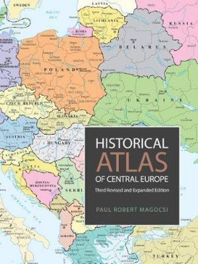 Historical Atlas of Central Europe: Third Revised and Expanded Edition - Paul Robert Magocsi - Kirjat - University of Toronto Press - 9781487523312 - maanantai 12. marraskuuta 2018