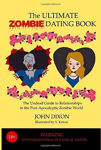 Cover for John Dixon · The Ultimate Zombie Dating Book: the Undead Guide to Relationships in the Post-apocalyptic Zombie World (Volume 2) (Pocketbok) (2013)