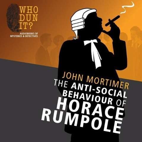 Cover for John Mortimer · The Anti-social Behaviour of Horace Rumpole (Lydbog (CD)) [Unabridged edition] (2014)