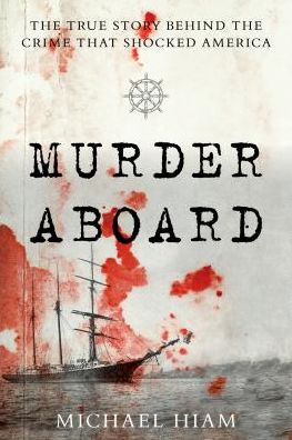 Cover for C. Michael Hiam · Murder Aboard: The Herbert Fuller Tragedy and the Ordeal of Thomas Bram (Hardcover Book) (2019)