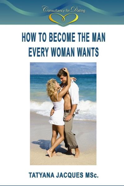 Cover for Tatyana Jacques · How to Become the Man Every Woman Wants (Paperback Book) (2013)