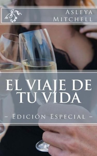 Cover for Asleya Mitchell · El Viaje De Tu Vida: Edicion Especial (Paperback Book) (2014)
