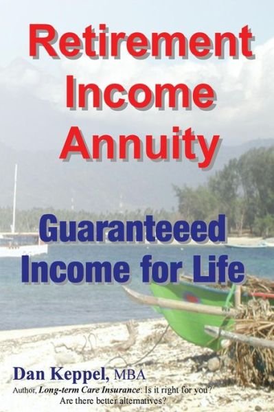 Cover for Dan Keppel Mba · Retirement Income Annuity: Guaranteed Income for Life (Paperback Book) (2014)