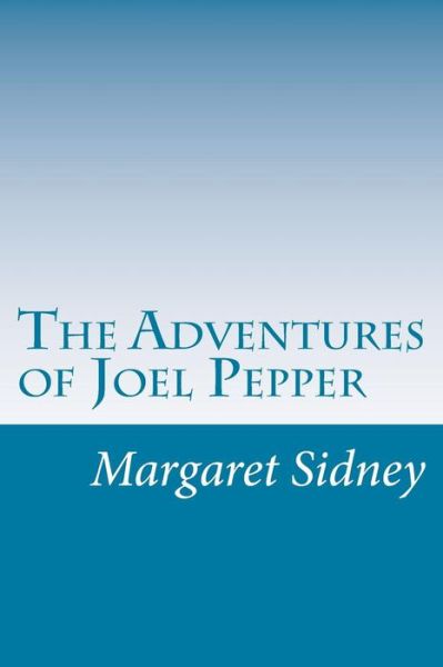 Cover for Margaret Sidney · The Adventures of Joel Pepper (Paperback Book) (2014)