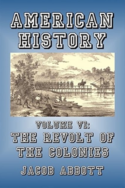The Revolt of the Colonies - Jacob Abbott - Books - Createspace Independent Publishing Platf - 9781500651312 - July 25, 2014