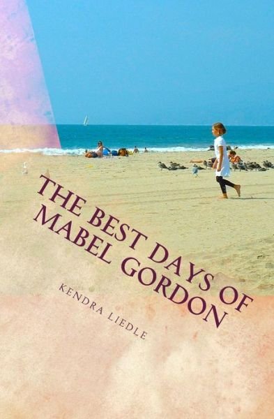 Cover for Kendra Liedle · The Best Days of Mabel Gordon (Pocketbok) (2015)