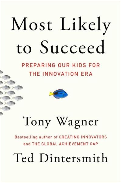 Most Likely to Succeed: Preparing Our Kids for the Innovation Era - Tony Wagner - Books - Simon & Schuster - 9781501104312 - August 27, 2015