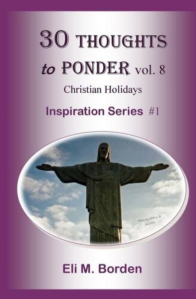 Cover for Eli M Borden Phd · 30 Thoughts to Ponder Vol. 8 Christian Holidays: Inspiration Series # 1 (Paperback Bog) (2014)