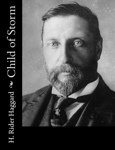 Child of Storm - H Rider Haggard - Books - Createspace - 9781502842312 - October 15, 2014