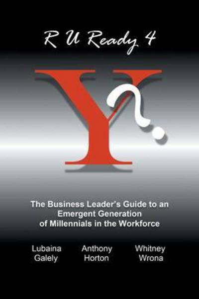 Cover for Horton Wrona Galely · R U Ready 4 Y?: the Business Leader's Guide to an Emergent Generation of Millennials in the Workforce (Paperback Book) (2015)