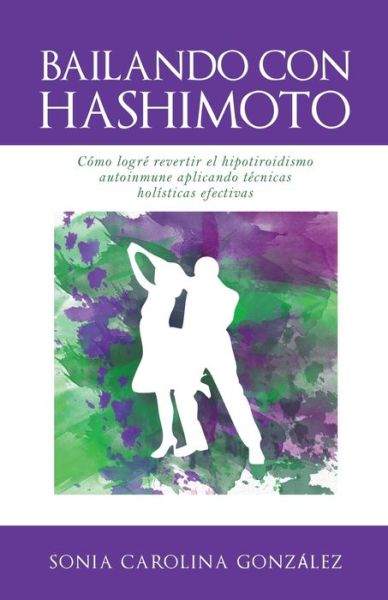 Cover for Sonia Gonzalez · Bailando Con Hashimoto (Paperback Book) (2016)