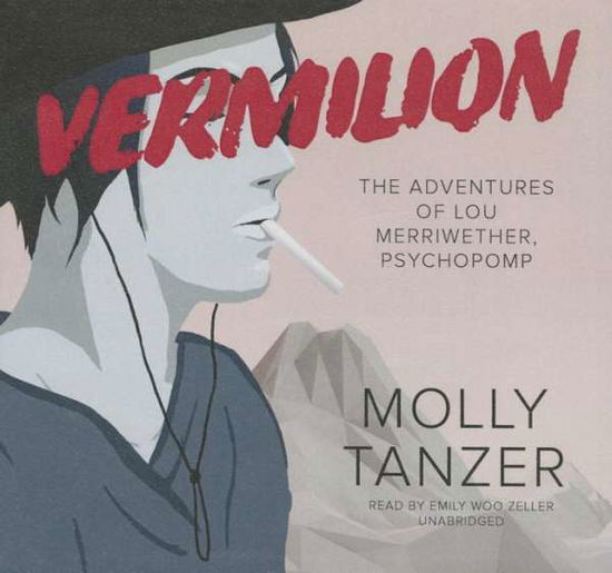 Cover for Molly Tanzer · Vermilion: the Adventures of Lou Merriwether, Psychopomp (CD) (2015)