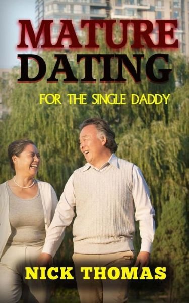 Cover for Nick Thomas · Mature Dating for the Single Daddy: Finding Dating Success As a Single Dad at an Older Age (Pocketbok) (2015)