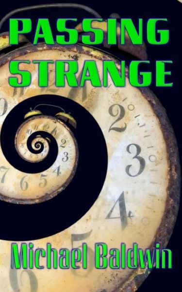 Passing Strange - Michael Baldwin - Books - Createspace - 9781508501312 - February 16, 2015