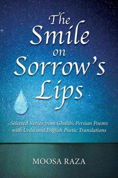 Cover for Moosa Raza · The Smile on Sorrow's Lips: Selected Verses from Ghalib's Persian Poems with Urdu and English Poetic Translations (Paperback Book) (2015)