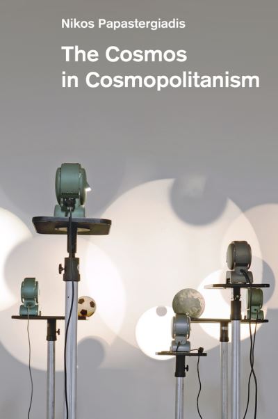 Cover for Papastergiadis, Nikos (University of Manchester) · The Cosmos in Cosmopolitanism (Hardcover Book) (2023)