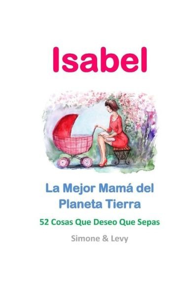 Cover for Simone · Isabel, La Mejor Mama Del Planeta Tierra: 52 Cosas Que Deseo Que Sepas (Taschenbuch) (2015)
