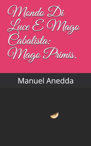 Cover for Manuel Anedda · Mondo Di Luce E Mago Cabalista: Mago Primis. (Taschenbuch) (2015)