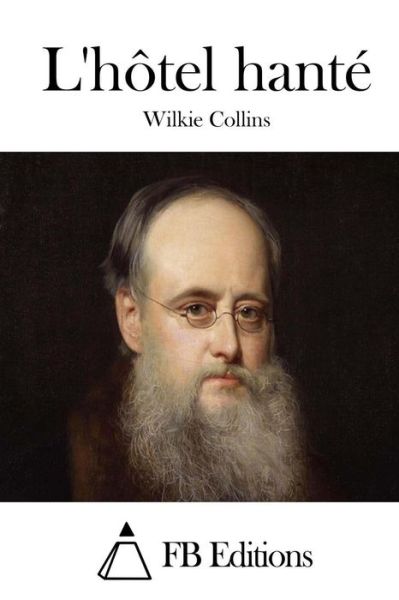 L'hotel Hante - Wilkie Collins - Books - Createspace - 9781512049312 - May 5, 2015