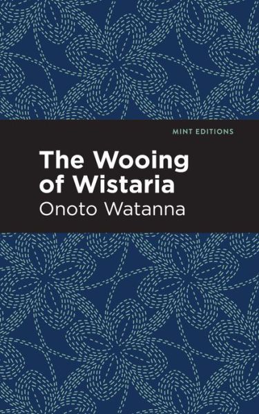 Cover for Onoto Watanna · The Wooing of Wistaria - Mint Editions (Hardcover Book) (2021)